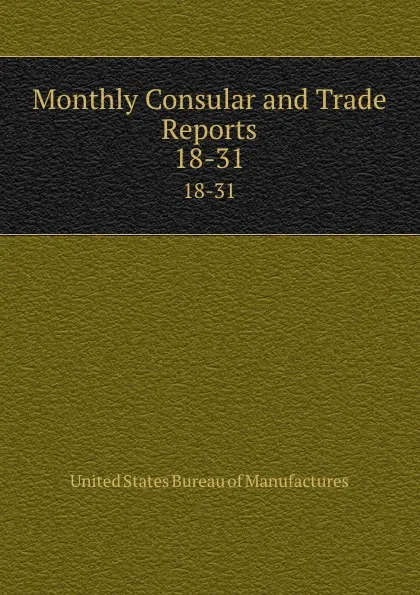 Обложка книги Monthly Consular and Trade Reports. 18-31, 