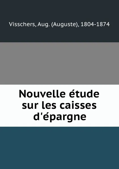Обложка книги Nouvelle etude sur les caisses d'epargne, Auguste Visschers