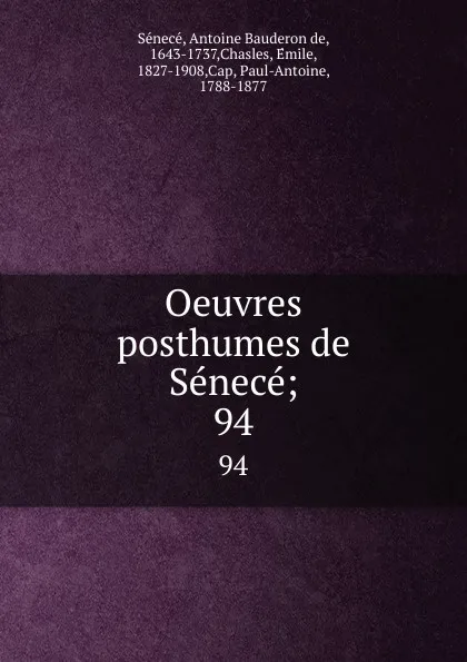 Обложка книги Oeuvres posthumes de Senece; 94, Antoine Bauderon de Sénecé