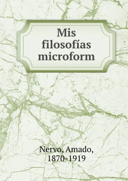 Обложка книги Mis filosofias microform, Amado Nervo