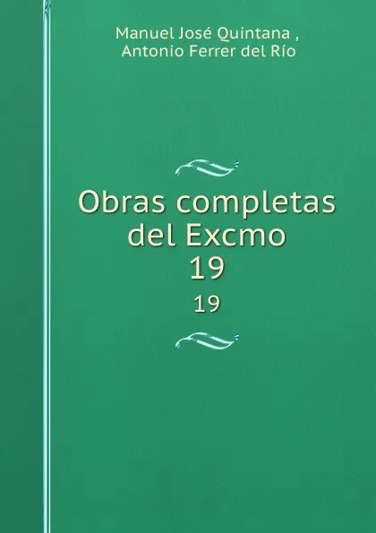Обложка книги Obras completas del Excmo. 19, Manuel José Quintana