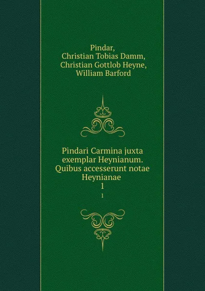 Обложка книги Pindari Carmina juxta exemplar Heynianum. Quibus accesserunt notae Heynianae. 1, Christian Tobias Damm Pindar