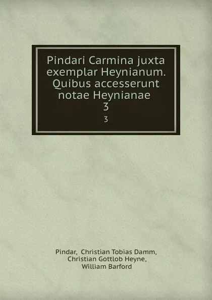 Обложка книги Pindari Carmina juxta exemplar Heynianum. Quibus accesserunt notae Heynianae. 3, Christian Tobias Damm Pindar