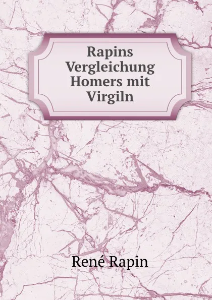 Обложка книги Rapins Vergleichung Homers mit Virgiln, René Rapin
