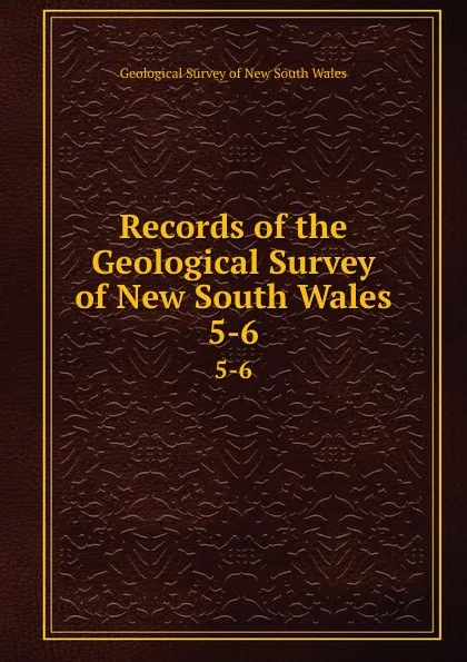 Обложка книги Records of the Geological Survey of New South Wales. 5-6, Geological Survey of New South Wales