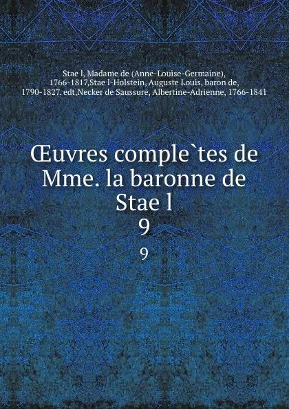 Обложка книги OEuvres completes de Mme. la baronne de Stael. 9, Anne-Louise-Germaine Staël