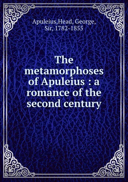 Обложка книги The metamorphoses of Apuleius : a romance of the second century, Head Apuleius