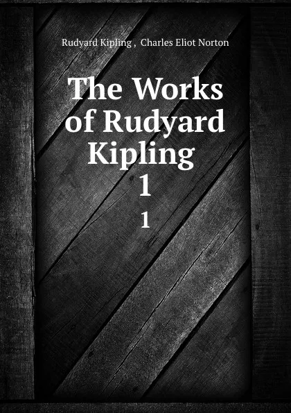 Обложка книги The Works of Rudyard Kipling . 1, Rudyard Kipling