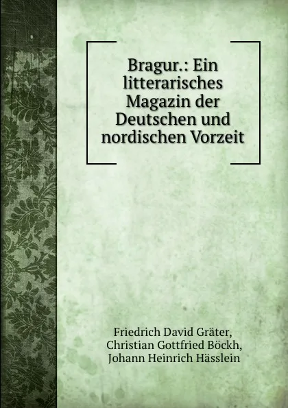 Обложка книги Bragur.: Ein litterarisches Magazin der Deutschen und nordischen Vorzeit, Friedrich David Gräter