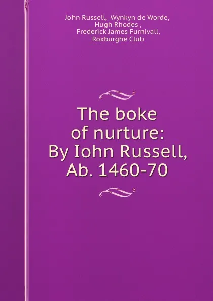 Обложка книги The boke of nurture: By Iohn Russell, Ab. 1460-70, John Russell