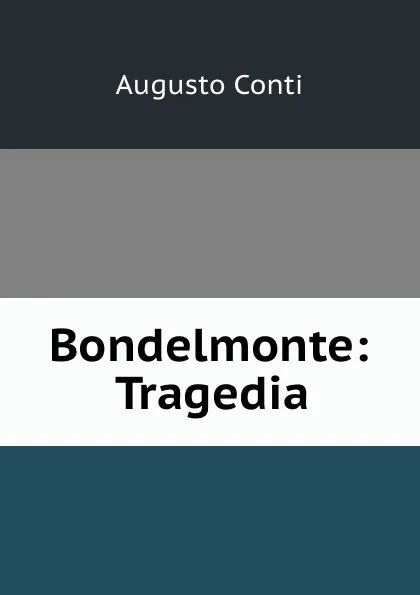 Обложка книги Bondelmonte: Tragedia, Augusto Conti