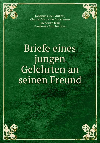 Обложка книги Briefe eines jungen Gelehrten an seinen Freund, Johannes von Müller