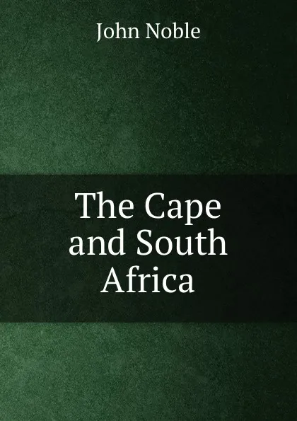 Обложка книги The Cape and South Africa, John Noble