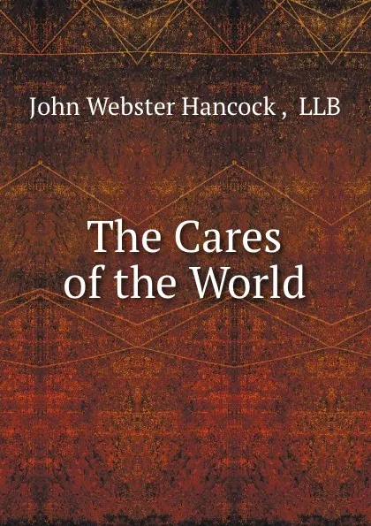 Обложка книги The Cares of the World, John Webster Hancock