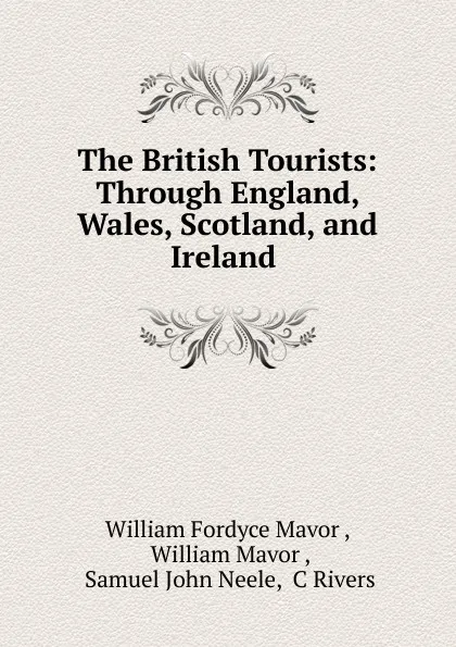 Обложка книги The British Tourists: Through England, Wales, Scotland, and Ireland ., William Fordyce Mavor