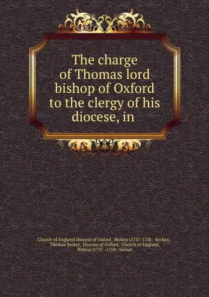 Обложка книги The charge of Thomas lord bishop of Oxford to the clergy of his diocese, in ., Thomas Secker