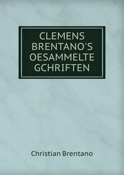 Обложка книги CLEMENS BRENTANO.S OESAMMELTE GCHRIFTEN, Christian Brentano