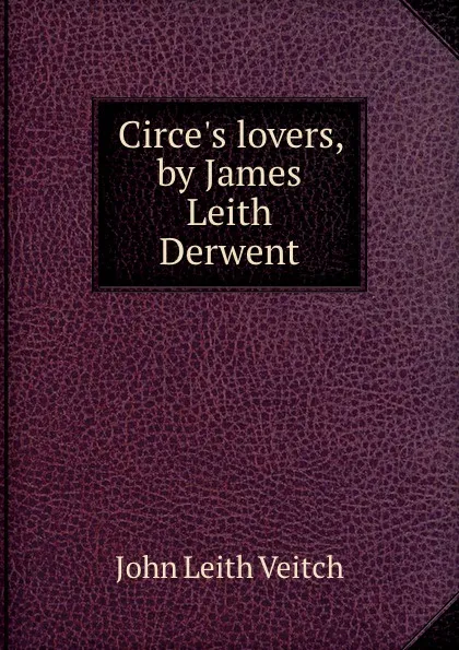 Обложка книги Circe.s lovers, by James Leith Derwent, John Leith Veitch