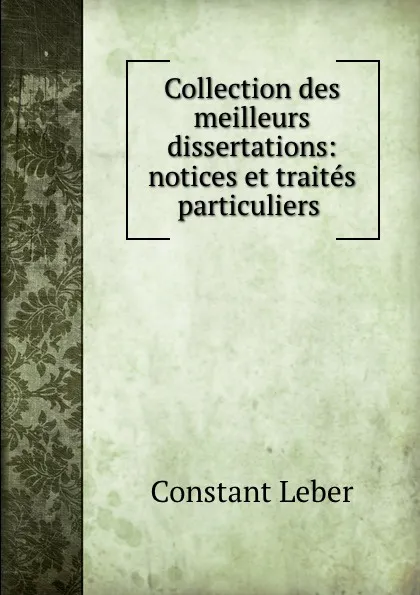 Обложка книги Collection des meilleurs dissertations: notices et traites particuliers ., Constant Leber