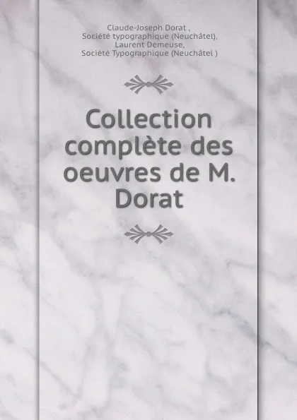 Обложка книги Collection complete des oeuvres de M. Dorat, Claude-Joseph Dorat