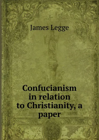 Обложка книги Confucianism in relation to Christianity, a paper, James Legge