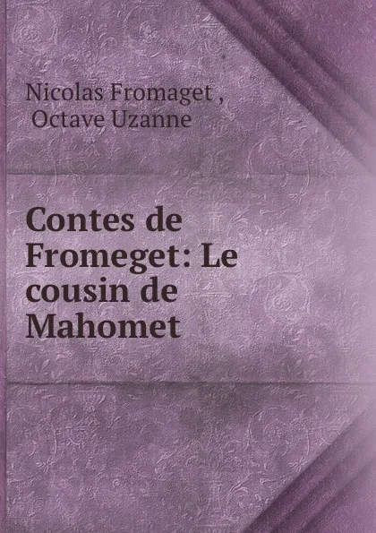 Обложка книги Contes de Fromeget: Le cousin de Mahomet, Nicolas Fromaget