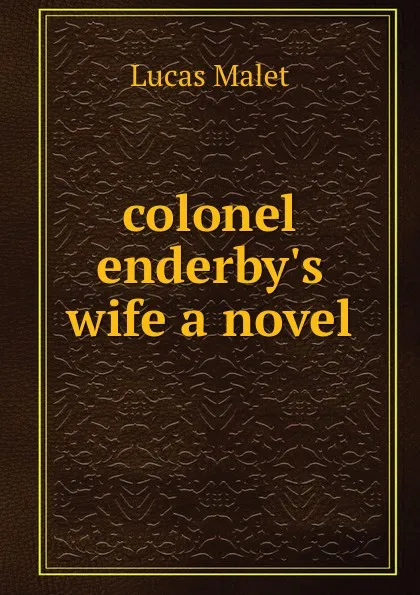 Обложка книги colonel enderby.s wife a novel, Lucas Malet