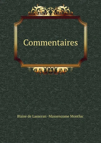 Обложка книги Commentaires, Blaise de Lasseran-Massencome Montluc