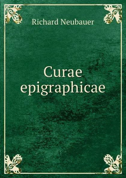 Обложка книги Curae epigraphicae, Richard Neubauer