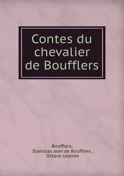 Обложка книги Contes du chevalier de Boufflers, Stanislas Jean de Boufflers Boufflers