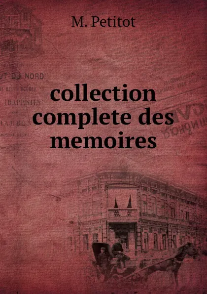 Обложка книги collection complete des memoires, M. Petitot