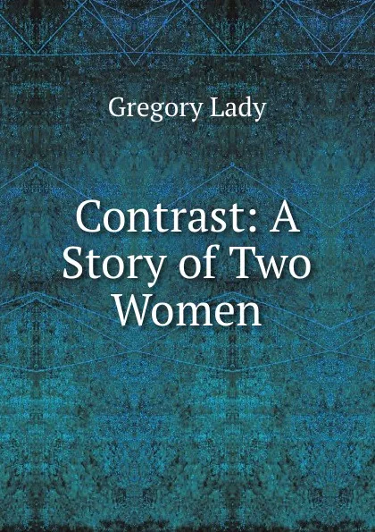 Обложка книги Contrast: A Story of Two Women, Lady