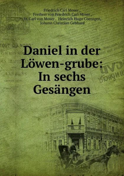 Обложка книги Daniel in der Lowen-grube: In sechs Gesangen, Friedrich Carl Moser