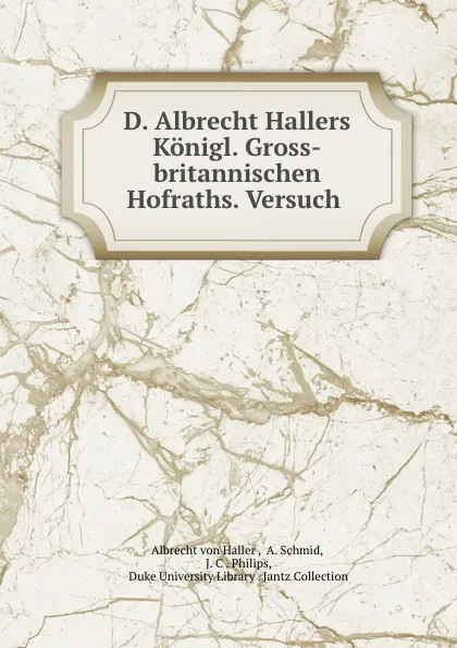 Обложка книги D. Albrecht Hallers Konigl. Gross-britannischen Hofraths. Versuch ., Albrecht von Haller