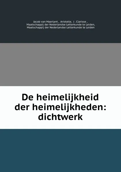 Обложка книги De heimelijkheid der heimelijkheden: dichtwerk, Jacob van Maerlant