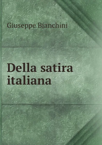 Обложка книги Della satira italiana, Giuseppe Bianchini