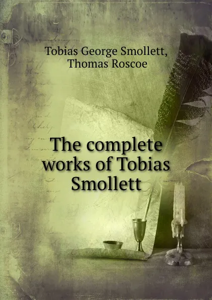 Обложка книги The complete works of Tobias Smollett, Tobias George Smollett