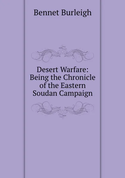 Обложка книги Desert Warfare: Being the Chronicle of the Eastern Soudan Campaign, Bennet Burleigh