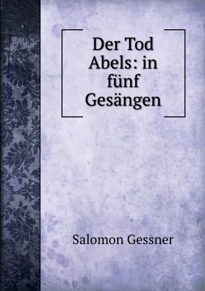 Обложка книги Der Tod Abels: in funf Gesangen, Gessner Salomon