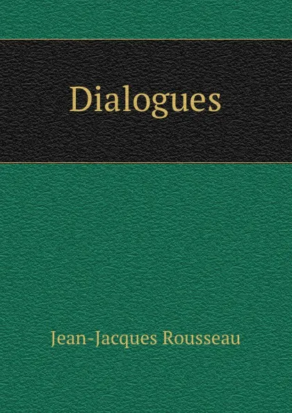Обложка книги Dialogues, Жан-Жак Руссо