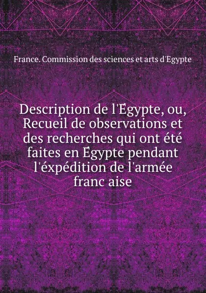 Обложка книги Description de l.Egypte, ou, Recueil de observations et des recherches qui ont ete faites en Egypte pendant l.expedition de l.armee francaise, 