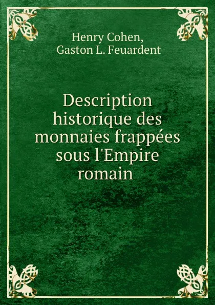 Обложка книги Description historique des monnaies frappees sous l.Empire romain ., Henry Cohen