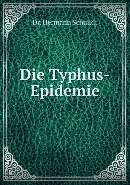 Обложка книги Die Typhus-Epidemie, Hermann Schmidt