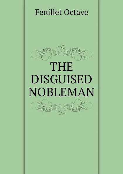 Обложка книги THE DISGUISED NOBLEMAN, Feuillet Octave