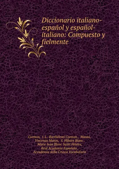 Обложка книги Diccionario italiano-espanol y espanol-italiano: Compuesto y fielmente ., J.L. Barthélemi Cormon