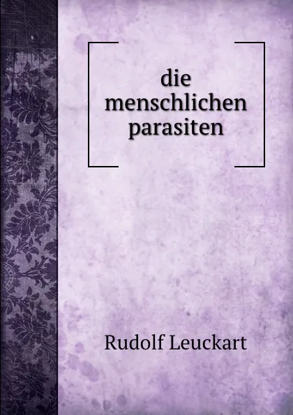 Обложка книги die menschlichen parasiten, Rudolf Leuckart