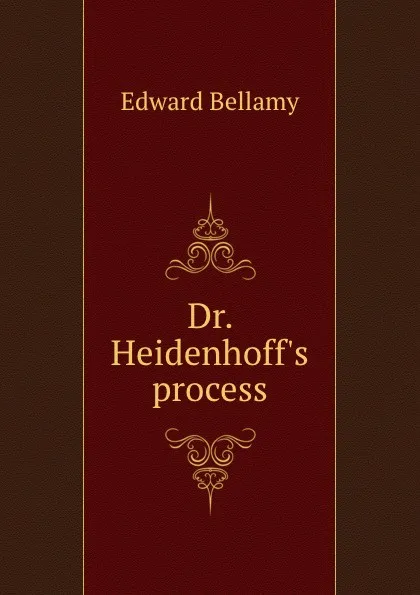 Обложка книги Dr. Heidenhoff.s process, Edward Bellamy