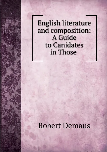 Обложка книги English literature and composition: A Guide to Canidates in Those ., Robert Demaus