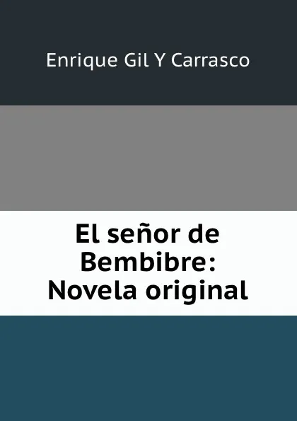 Обложка книги El senor de Bembibre: Novela original, Enrique Gil Y Carrasco