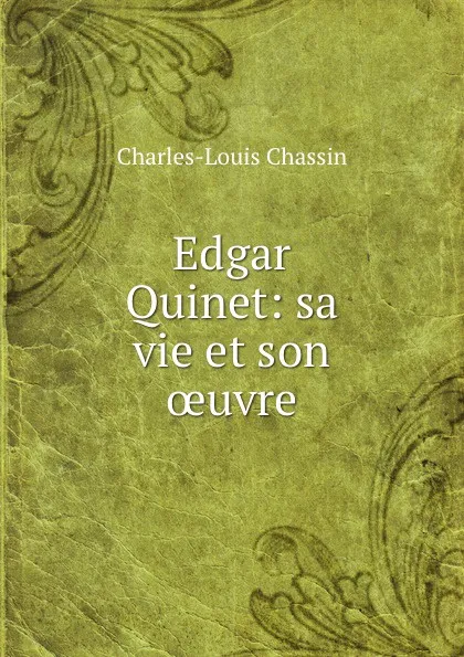 Обложка книги Edgar Quinet: sa vie et son oeuvre, Charles-Louis Chassin